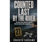 Counted Last by the River: The Green River Murders and the Women America Was Taught Not to See