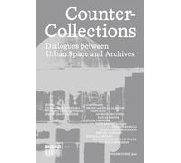 Counter Collections - Dialogues between Urban Space and Archives