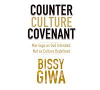 Counter Culture Covenant: Marriage as God Intended, Not as Culture Redefined