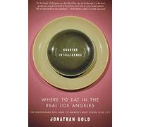 Counter Intelligence: Where to Eat in the Real Los Angeles