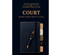 Counter Parenting™ Court: A Professional Court & Legal Record for High-Conflict Co-Parenting, Custody Documentation, Family Court & Organized Record Keeping