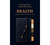 Counter Parenting™ Health: A Professional Child Health and Medical Record for High-Conflict Co-Parenting, Custody Documentation, and Organized Record Keeping