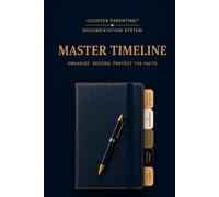 Counter Parenting™ Master Timeline: A Professional Co-Parenting Timeline for High-Conflict Co-Parenting, Custody Documentation, Family Court & Organized Record Keeping
