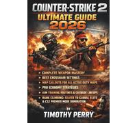 Counter-Strike 2 Ultimate Guide 2026:: Complete Weapon Mastery, Best Crosshair Settings, Map Callouts for All Active Duty Maps, Pro Economy ... Silver to Global Elite and CS2 Premier Mode
