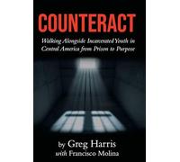 Counteract: Walking Alongside Incarcerated Youth in Central America from Prison to Purpose