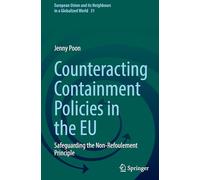 Counteracting Containment Policies in the EU: Safeguarding the Non-Refoulement Principle: 31 (European Union and its Neighbours in a Globalized World, 31)