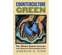 Counterculture Green: The Whole Earth Catalog and American Environmentalism (CultureAmerica)