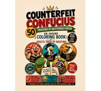 Counterfeit Confucius: 50 Proverbs of Questionable Origin - A Snarky Coloring Book for Adults Tired of Adulting