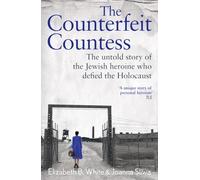 Counterfeit Countess, The: The untold story of the Jewish heroine who defied the Holocaust