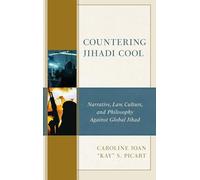 Countering Jihadi Cool: Narrative, Law, Culture, and Philosophy Against Global Jihad (The Fairleigh Dickinson University Press Series in Law, Culture, and the Humanities)