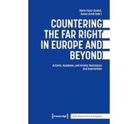 Countering the Far Right in Europe and Beyond: Activist, Academic, and Artistic Resistance and Intervention: 2 (Rechtsextremismus und Rechtspopulismus)