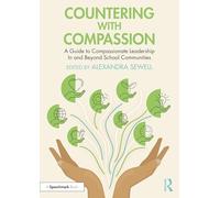 Countering with Compassion: A Guide to Compassionate Leadership in and Beyond School Communities