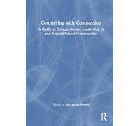 Countering with Compassion: A Guide to Compassionate Leadership in and Beyond School Communities