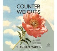 Counterweights: An Essential Practice for Holding Hope in a Heavy World
