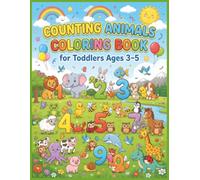 Counting Animals Coloring Book for Toddlers Ages 3-5: Learn Numbers, Early Math, Preschool Learning Activities, Kindergarten Readiness for Boys for Girls