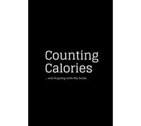 Counting Calories ... and Arguing with My Scale: A Calorie Counting & Emotional Eating Journal for Women. Track Calories, Meals & Progress Easily, 90-Day Plan