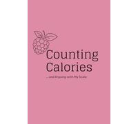Counting Calories ... and Arguing with My Scale: A Calorie Counting & Emotional Eating Journal for Women. Track Calories, Meals & Progress Easily, 90-Day Plan