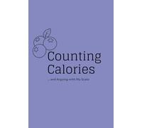 Counting Calories ... and Arguing with My Scale: A Calorie Counting & Emotional Eating Journal for Women. Track Calories, Meals & Progress Easily, 90-Day Plan autor:Daphne Gildon