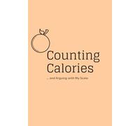 Counting Calories ... and Arguing with My Scale: A Calorie Counting & Emotional Eating Journal for Women. Track Calories, Meals & Progress Easily, 90-Day Plan