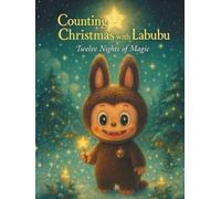Counting Christmas with Labubu: Twelve Nights of Magic (The Labubu Christmas Chronicles: Tales of Winter Magic and Friendship)