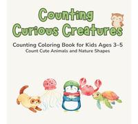 Counting Curious Creatures: Counting Coloring Book for Kids Ages 3-5 Count Cute Animals and Nature Shapes