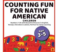 Counting Fun for Native American Children: Learn Numbers 1-20 in English, Navajo, Cherokee & Lakota with Bright Pictures for Early Learning