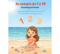 Counting in French: Je compte de 1 à 10: A bilingual English-French picture book for kids learning everyday French (A French Start - French Together Series)