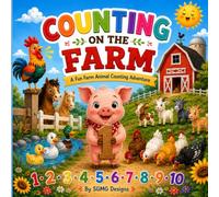 Counting on the Farm: A Fun Farm Animal Counting Adventure: A Heartwarming Picture Book About Numbers, Friendship, and Farm Fun