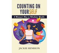 Counting On Yourself: A Woman’s Way to Wholistic Wealth