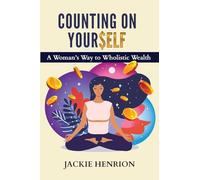 Counting On Yourself: A Woman's Way to Wholistic Wealth
