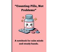 “Counting Pills, Not Problems”: A notebook for calm minds and steady hands.