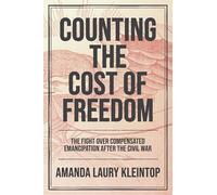 Counting the Cost of Freedom: The Fight Over Compensated Emancipation After the Civil War (Civil War America)