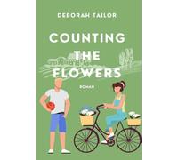 Counting The Flowers: Basketballer trifft Gärtnerin, eine gefühlvolle Sports Romance in der Provence über Neuanfang, Geheimnisse und sommerliche Liebe (Die Counting-Reihe)