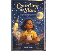 Counting The Stars: The Inspiring True Story of Katherine Johnson, the Math Genius Who Helped Reach Space