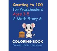 Counting to 100 for Preschoolers (Ages 3-5): A Math Story and Coloring Book Featuring Whiskers the Mouse: Learn Numbers 1-100, Early Addition, Skip ... Patterns, and Coloring Pages (Early Learning)