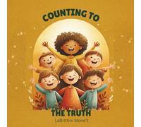 Counting to the Truth: A Christian, Bible-based Children's Counting Book About the Gospel of Jesus Christ Learning God's Truth together, One Number at a Time