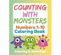 Counting with Monsters: Numbers 1-10 Coloring Book for Kids Ages 4-6: Fun and Easy Counting Activities with Cute Monsters for Preschool and Kindergarten