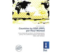 Countries by GDP (PPP) per Hour Worked: Gross domestic product, Purchasing power parity, The Conference Board, Penn World Table, GDP deflator