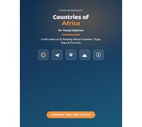 Countries of Africa for Young Explorers: A Kid's Atlas of 22 Amazing African Countries - Flags, Maps, and Fun Facts