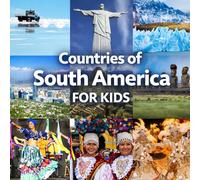 Countries of South America for Kids: A Children's Guide to the Cultures and Amazing Places of South America (Continents for Kids Series)
