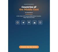Countries of the Middle East for Young Explorers: A Kid's Atlas of 15 Amazing Middle Eastern Countries - Flags, Maps, and Fun Facts