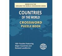 Countries of the World Crossword Puzzle Book: Explore 100+ Puzzles Featuring Country Names, Cities & Global Facts (EXPLORE THE WORLD CROSSWORD SERIES)