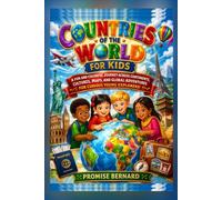 COUNTRIES OF THE WORLD FOR KIDS: A Fun and Colorful Journey Across Continents, Cultures, Maps, and Global Adventures for Curious Young Explorers!