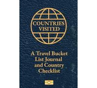 Countries Visited: A Travel Bucket List Journal and Country Checklist for Avid and Aspiring Travelers