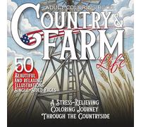 Country and Farm Life: An Adult Coloring Book with Relaxing Rural Landscapes, Farm Animals, Wildlife Scenes and Nature Designs for Stress Relief