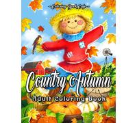 Country Autumn: An Adult Coloring Book Featuring Beautiful Autumn Scenes, Cute Farm Animals and Relaxing Country Landscapes