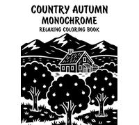 Country Autumn Monochrome Relaxing Coloring Book: Peaceful Illustrations of Cozy Country Autumn Scenes for Relaxation and Stress Relief Using Just One Color!