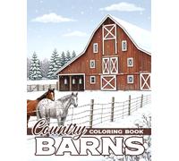 Country Barns Coloring Book: Dive Into Peaceful Rural Scenes Featuring Farmhouses, Open Meadows and Tranquil Farmland Coloring Pages for Mindfulness