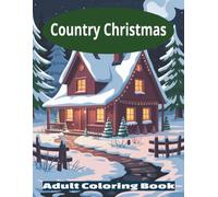Country Christmas Coloring Book: Calming Christmas Coloring Book for all ages with large-print festive designs, cozy winter scenes, and relaxing ... for stress relief and creative enjoyment.