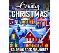 Country Christmas Coloring Book for Adults: A Beautiful Collection of Snowy Christmas Villages and Country Homes to Color and Enjoy...(Large Print ... Coloring Book for Adults and Seniors)